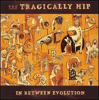 The Tragically Hip : In Between Evolution